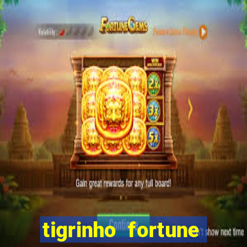 tigrinho fortune dinheiro infinito